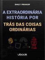 A extraordinária história por trás das coisas ordinárias - UBOOK EDITORA