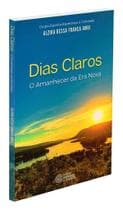 Dias Claros - O Amanhecer da Era Nova - Livro de Autoajuda