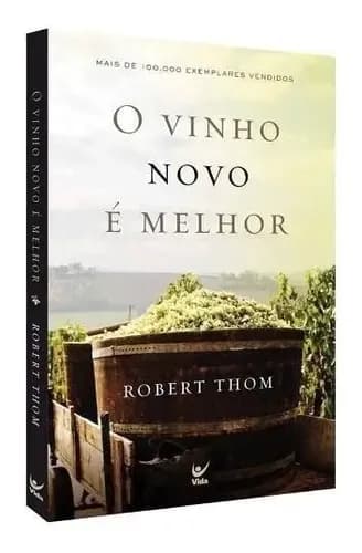 O Vinho Novo É Melhor - Livro, de Robert Thom. Editora Vida, capa mole em português
