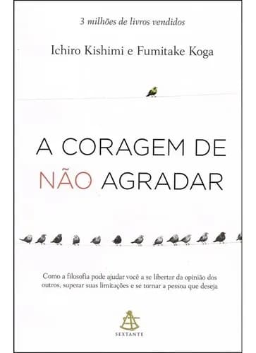 A coragem de não agradar: Não Aplica, de Tradução: Ivo Korytowski. Série Não Aplica, vol. Não Aplica. Editora SEXTANTE, capa mole, edição não aplica em português, 2021